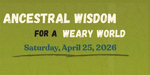 Ancestral Wisdom for A Weary World
