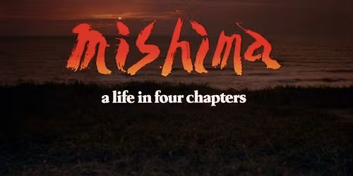 Mishima: A Life in Four Chapters