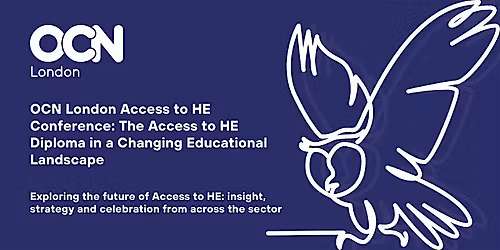 OCN London Access to HE Conference: The Access to HE Diploma in a Changing
