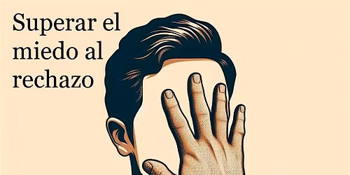 Superar el miedo al rechazo