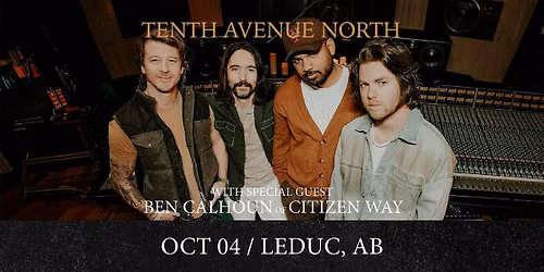 Tenth Avenue North with Special Guest Ben Calhoun of Citizen Way: Leduc