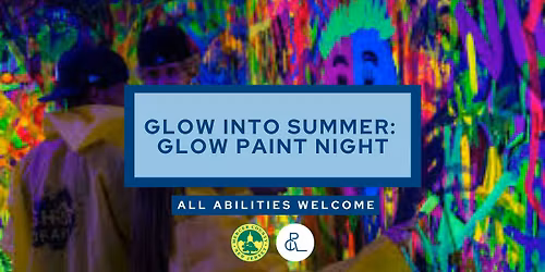Glow Into Summer: Glow Paint Party | All Abilities Welcome