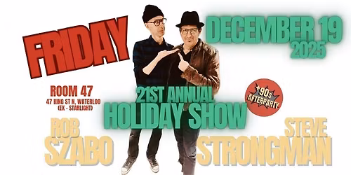 Rob Szabo & Steve Strongman 21st Annual Holiday Show
