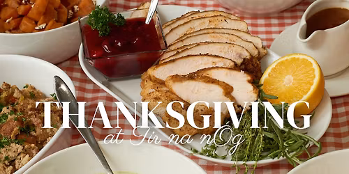 Thanksgiving Dinner at Tir Na Nog