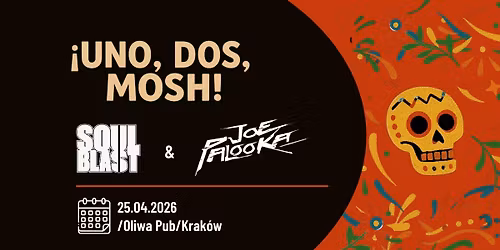 \u00a1Uno, Dos, Mosh! Soul Blast + Joe Palooka w Oliwa Pub Krak\u00f3w
