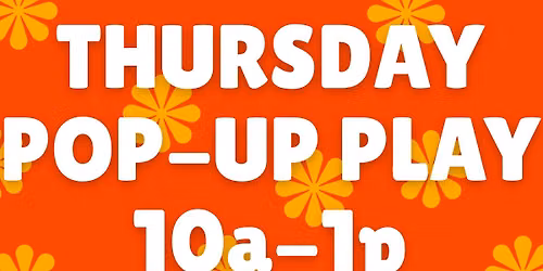 Thursday Pop Up Play