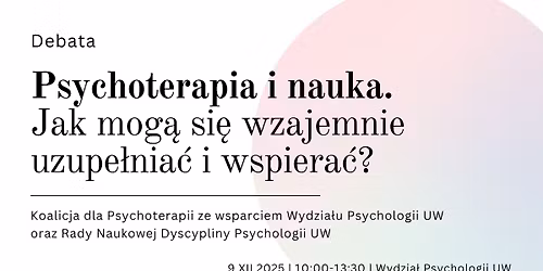 Debata \u201cPsychoterapia i nauka. Jak mog\u0105 si\u0119 wzajemnie uzupe\u0142nia\u0107 i wspiera\u0107?\u201d 