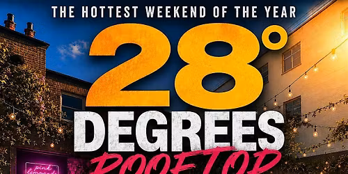 28 DEGREES ROOFTOP DAY PARTY LONDON - EVERYONE FREE BEFORE 6PM