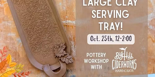 Create A Large Clay Serving Tray, Class at Big Hill Ciderworks!