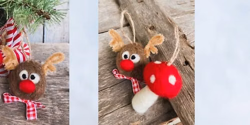 Needle Felted Mushroom & Reindeer Ornaments - October 24