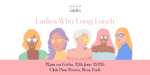 Ladies Who Long Lunch Bray Park 2026
