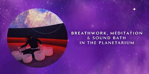 Breathwork, Meditation & Sound Bath in the Penske Planetarium