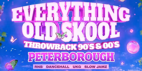 Everything Old Skool - Peterborough \ud83e\udd8b