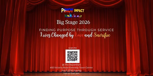  BIG STAGE 2026        Lives Changed by Love and Sacrifice  :     Finding Purpose Through Service