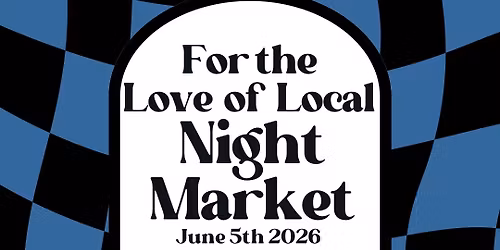 For the Love of Local - NIGHT MARKET
