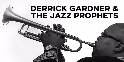 Derrick Gardner & The Jazz Prophets