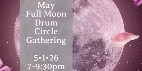 May Full Moon Drum Circle Gathering!