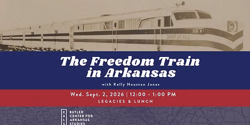 Legacies and Lunch - The Freedom Train in Arkansas