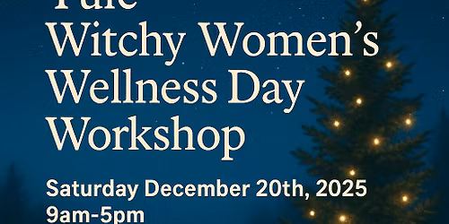 Yule Witchy Women's Wellness Day Workshop