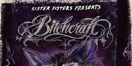 Sister Fisters presents: Bitchcraft