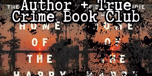 Louisiana Author\/True Crime Book Club: Home Of The Happy