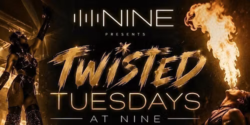 TWISTED TUESDAYS AT NINE