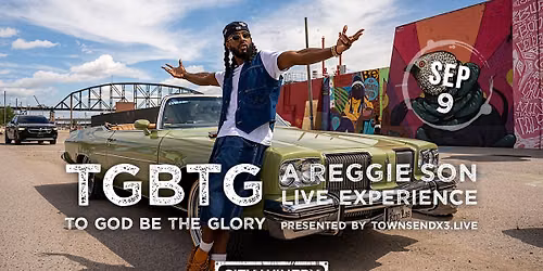 To God Be The Glory - A Reggie Son Live Experience presented by TownsendX3.Live