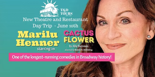 Cactus Flower-New Theatre & Restaurant Day Trip