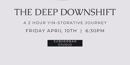 The Deep Downshift: A 2 Hour \u201cYin-storative\u201d Journey 