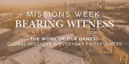 The Work of our hands: Global Missions & Everyday Faithfulness