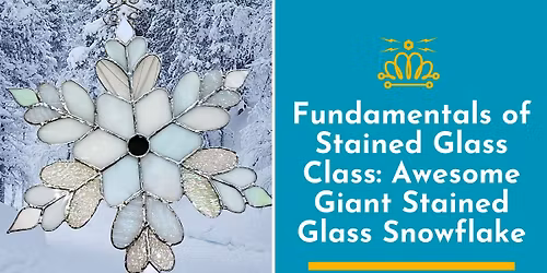 Fundamentals of Stained Glass Class: Awesome Giant Stained Glass Snowflake