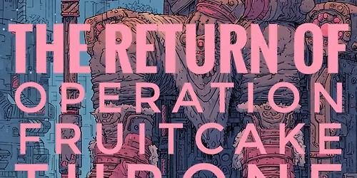 Return of Operation Fruitcake Throne