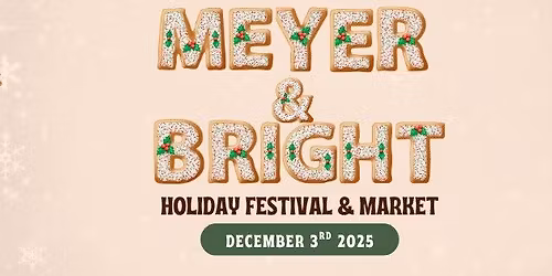Meyer & Bright Holiday Market & Festival