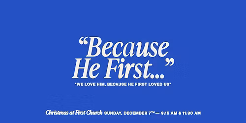 Because He First | Christmas at First Church