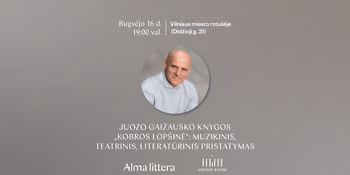 Juozo Gai\u017eausko knygos \u201eKobros lop\u0161in\u0117\u201c literat\u016brinis, muzikinis ir teatrinis pristatymas