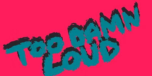 Too Damn Loud Festival