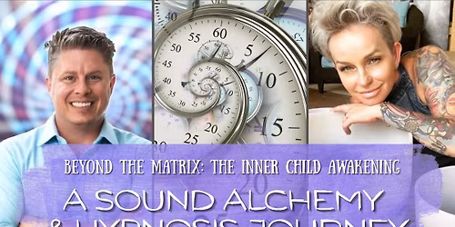 BEYOND THE MATRIX: The Inner Child, Sound Alchemy & Hypnosis Journey 