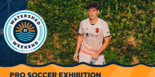 Watershed Weekend Pro Soccer Exhibition