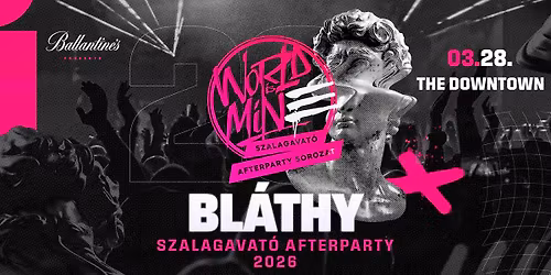 BL\u00c1THY \u2718 WORLD IS MINE Szalagavat\u00f3 Afterparty | 2026\/03\/28 \u00bb @THE DOWNTOWN