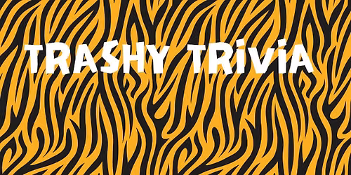 TRASHY TRIVIA 