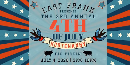 East Frank presents the 3rd Annual 4th of July Hootenanny Pig Pickin'