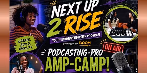 NEXT UP TO RISE: AMP CAMP PODCASTING EXPERIENCE
