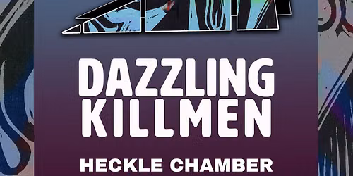 Dazzling Killmen + Heckle Chamber