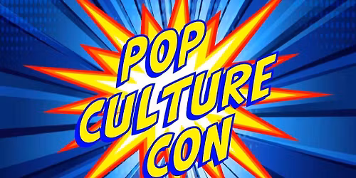 Pop Culture Con\/Comic Con!!! 