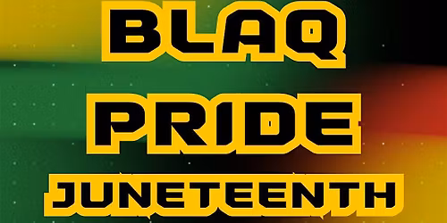 A BLAQ Pride Juneteenth