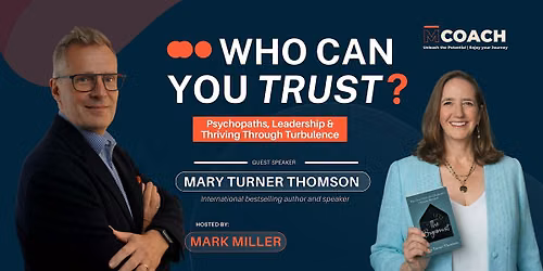 Who Can You Trust? Psychopaths, Leadership & Thriving Through Turbulence