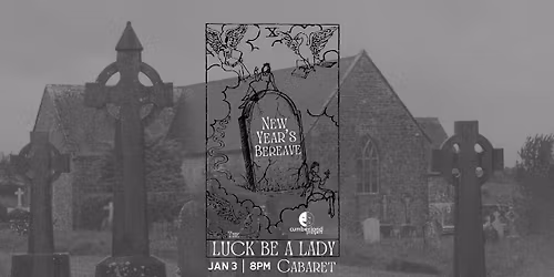 The Luck Be a Lady Cabaret: New Year\u2019s Bereave