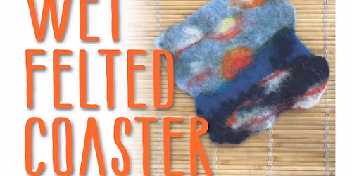 Free Wet Felted Coaster Class