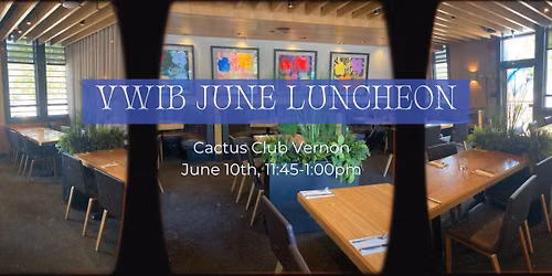 VWIB June 10th Luncheon at Cactus Club Cafe!