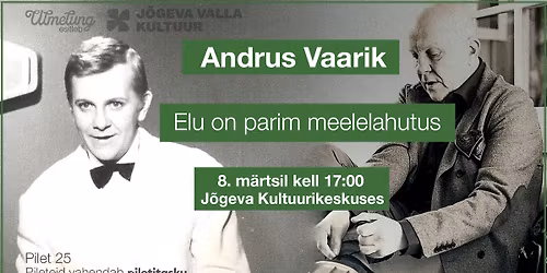 \ud83c\udfad Andrus Vaarik "Elu on parim meelelahutus" - 8. m\u00e4rts - Kell 17.00 - J\u00f5geva Kultuurikeskuses